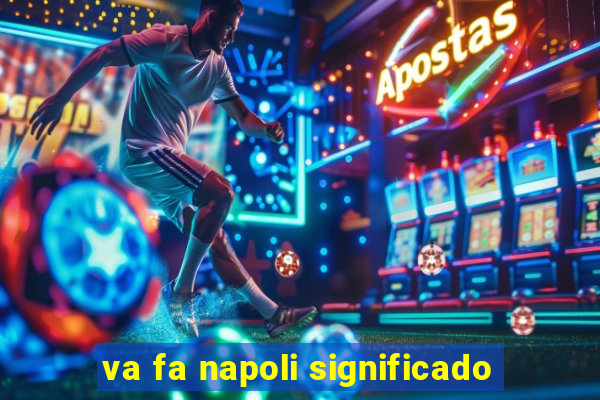 va fa napoli significado